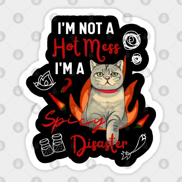 British Shorthair Kitty I am Not A Hot Mess I Am A Spicy Disaster Funny Cat Mom Sticker by Mochabonk